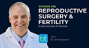 Reproductive Surgery & Fertility: Endometriosis & Fibroids with Dr. Jim Robinson on the BackTable OBGYN Podcast