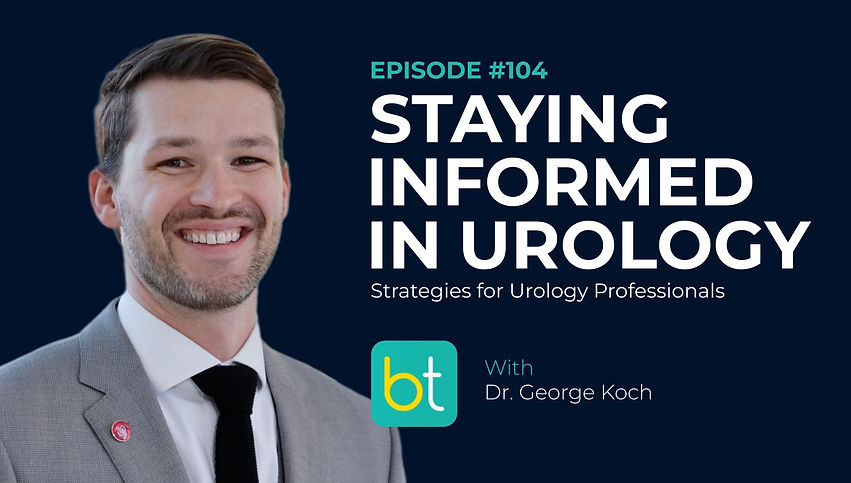 Staying Informed: Strategies for Urology Professionals with Dr. George Koch, Anish Parikh on the BackTable Industry Podcast