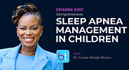 Comprehensive Sleep Apnea Management in Children with Dr. Funke Afolabi-Brown, Dr. Ashley Agan on the BackTable ENT Podcast