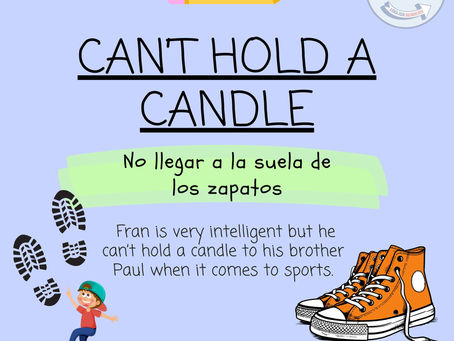 IDIOM: CAN´T HOLD A CANDLE