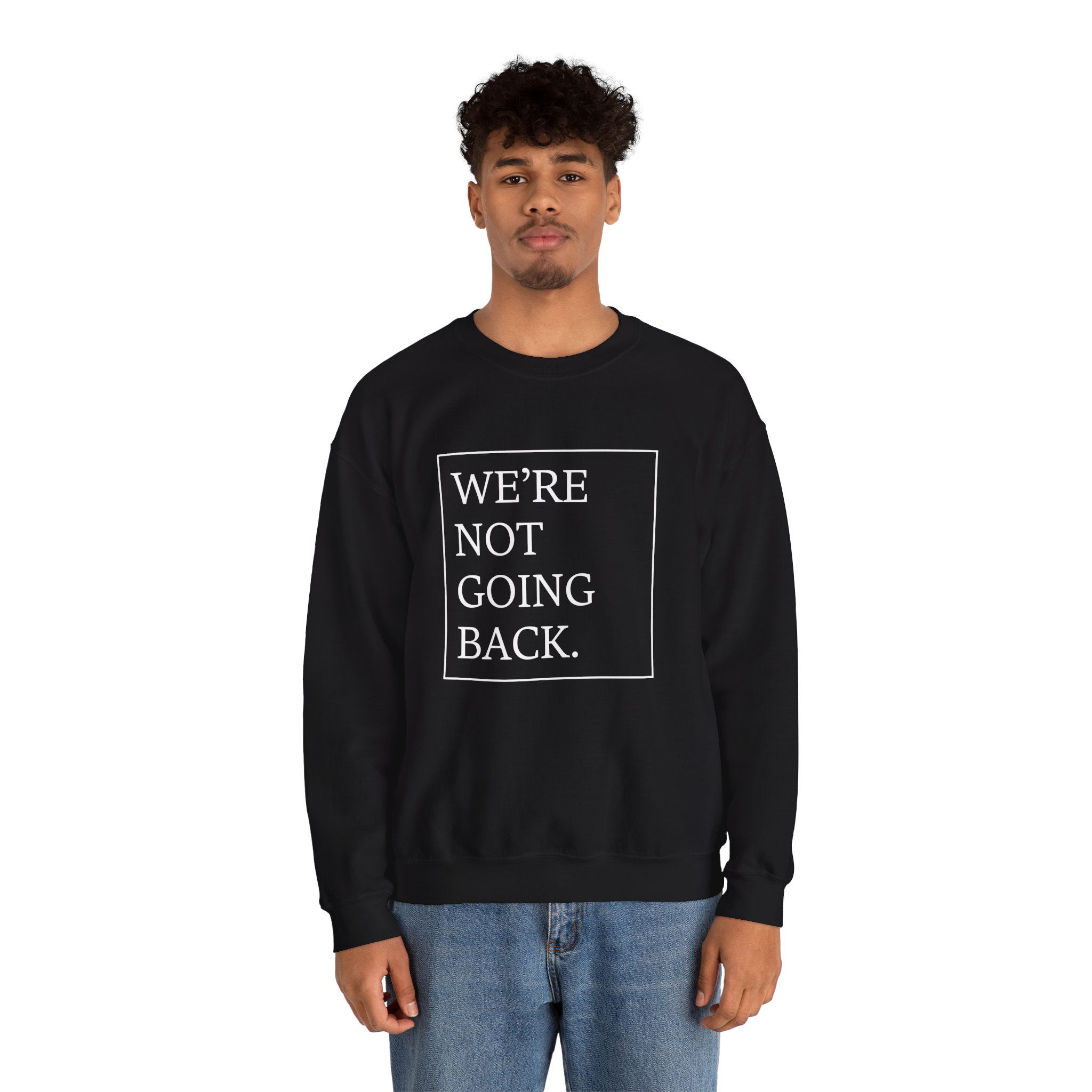 We're Not Going Back Sweatshirt
