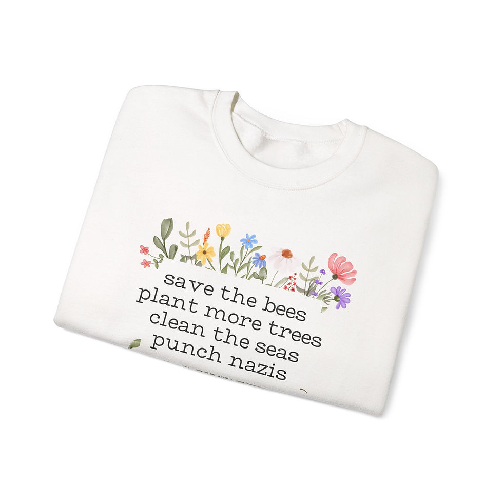 Thumbnail: Save the Bees Plant More Trees Clean the Seas Punch Nazis Sweatshirt