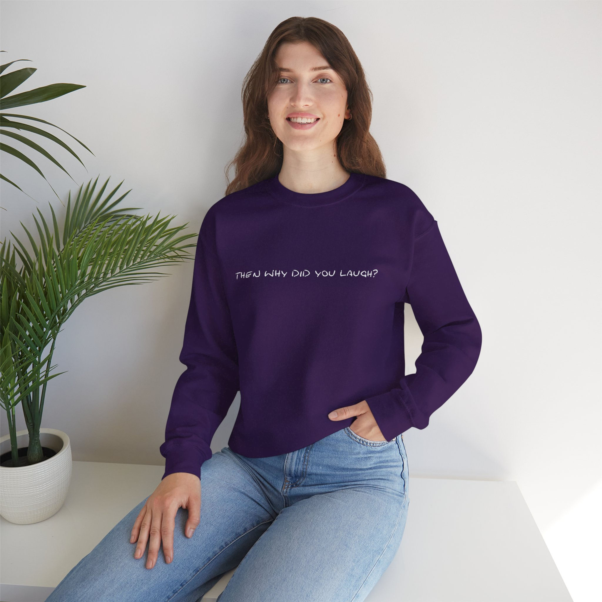 Then Why Did You Laugh? Sweatshirt