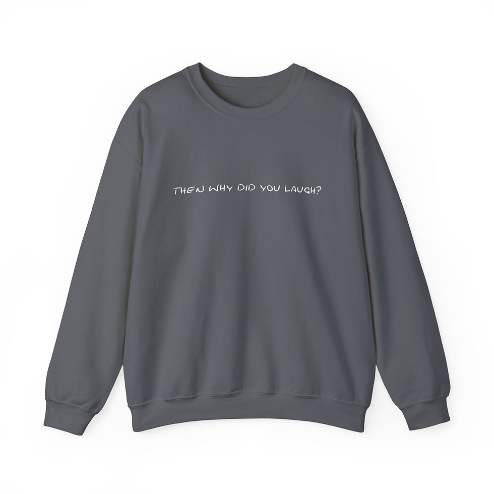 Thumbnail: Then Why Did You Laugh? Sweatshirt