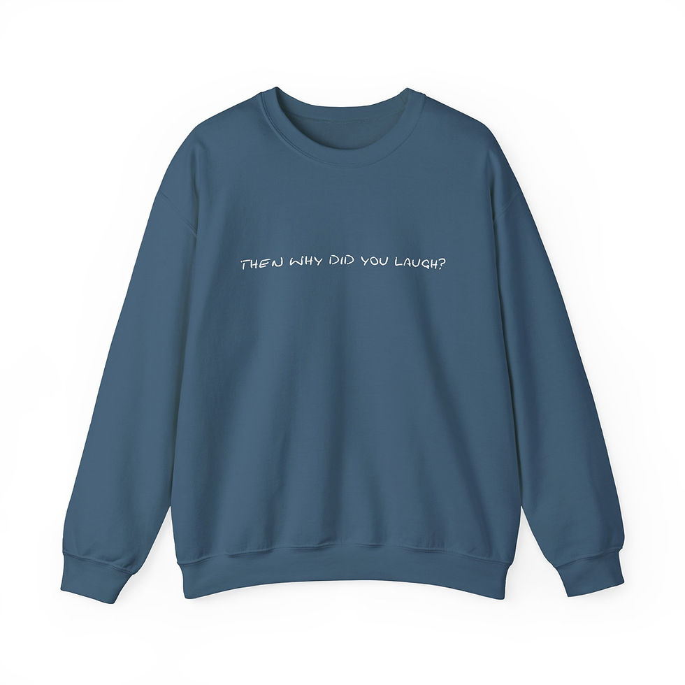 Thumbnail: Then Why Did You Laugh? Sweatshirt