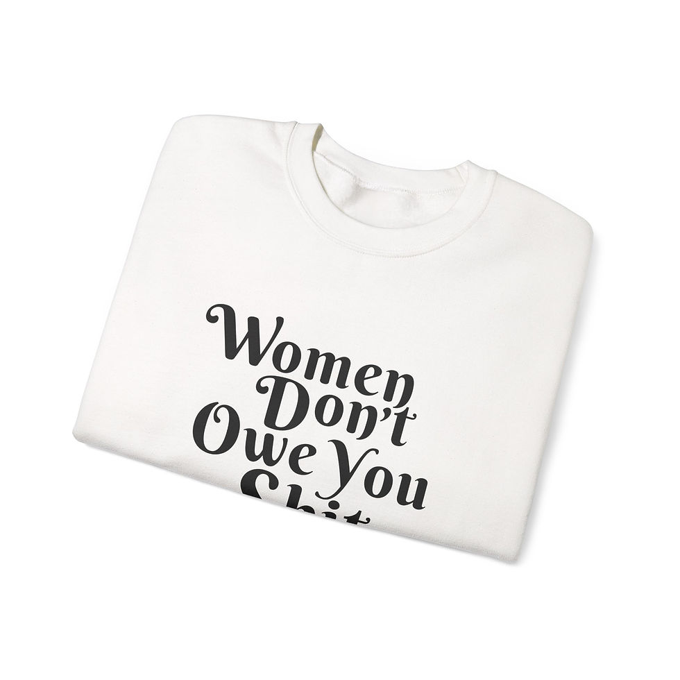 Thumbnail: Women Don't Owe You Shit Sweatshirt