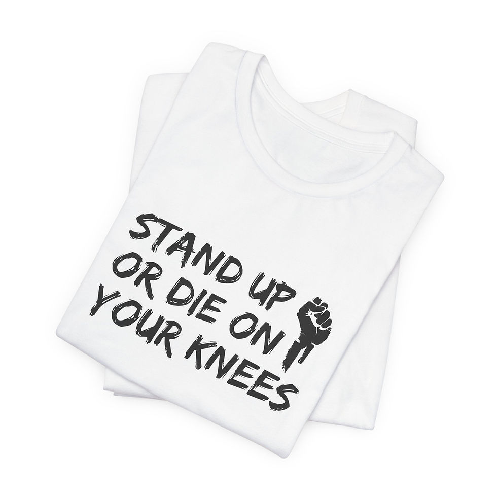 Thumbnail: Stand Up or Die on Your Knees Tshirt