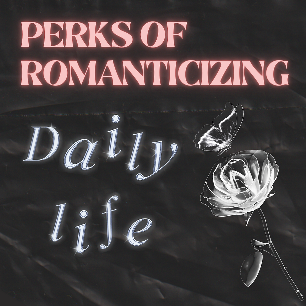 Romanticizing Perks of Romanticizing Daily Life.