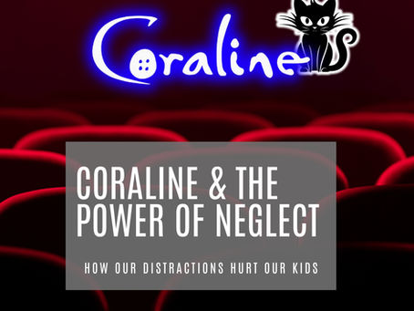 Coraline & The Power of Neglect
