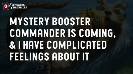 Mystery Booster Commander is coming, & I have complicated feelings about it