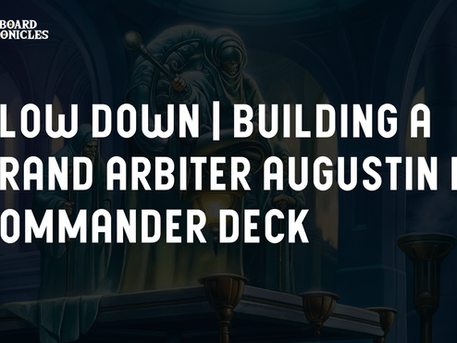 Slow Down | Building a Grand Arbiter Augustin IV Commander Deck