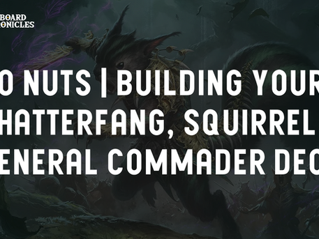 Go Nuts | Building You Chatterfang, Squirrel General Commander Deck