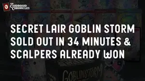 Secret Lair Goblin Storm Sold Out in 34 Minutes & Scalpers Already Won
