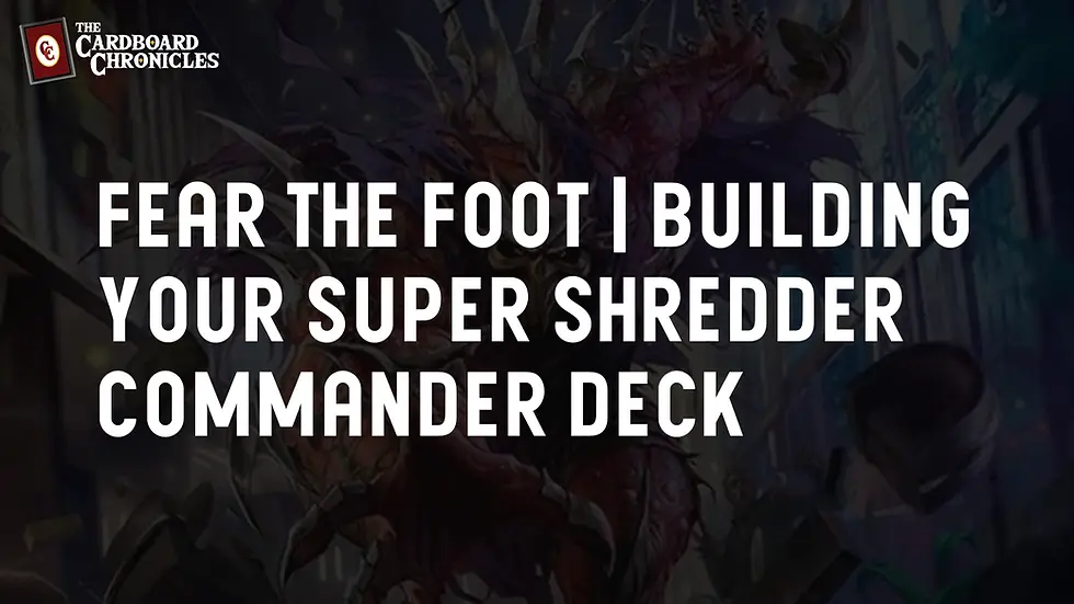 Fear the Foot | Building Your Super Shredder Commander Deck