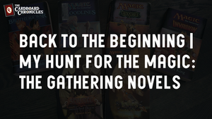 Back to the Beginning | My Hunt for the Magic: The Gathering Novels