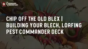 Chip Off the Old Blex | Building Your Blech, Loafing Pest Commander Deck