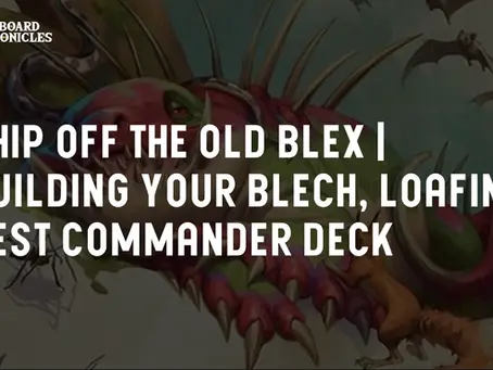 Chip Off the Old Blex | Building Your Blech, Loafing Pest Commander Deck