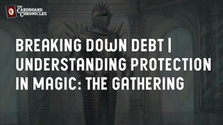 Breaking Down DEBT | Understanding Protection in Magic: The Gathering