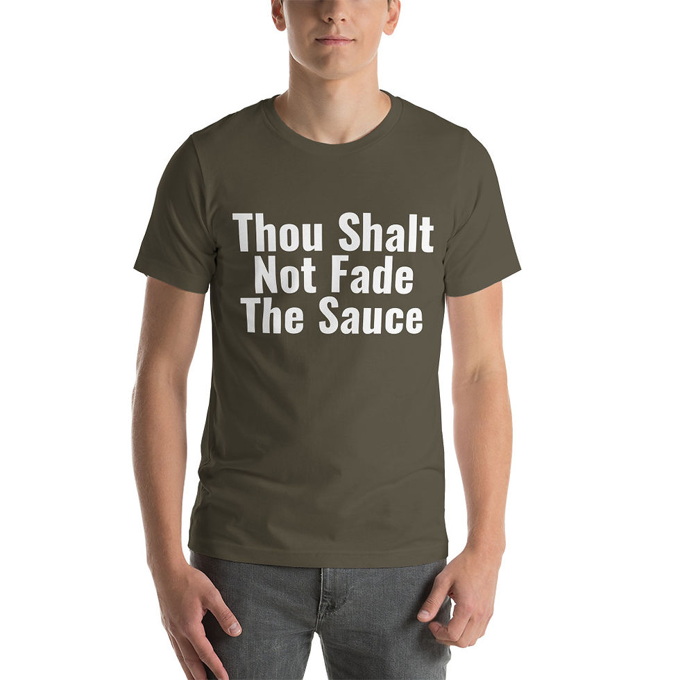 Thumbnail: Thou Shalt Not Fade The Sauce - T Shirt