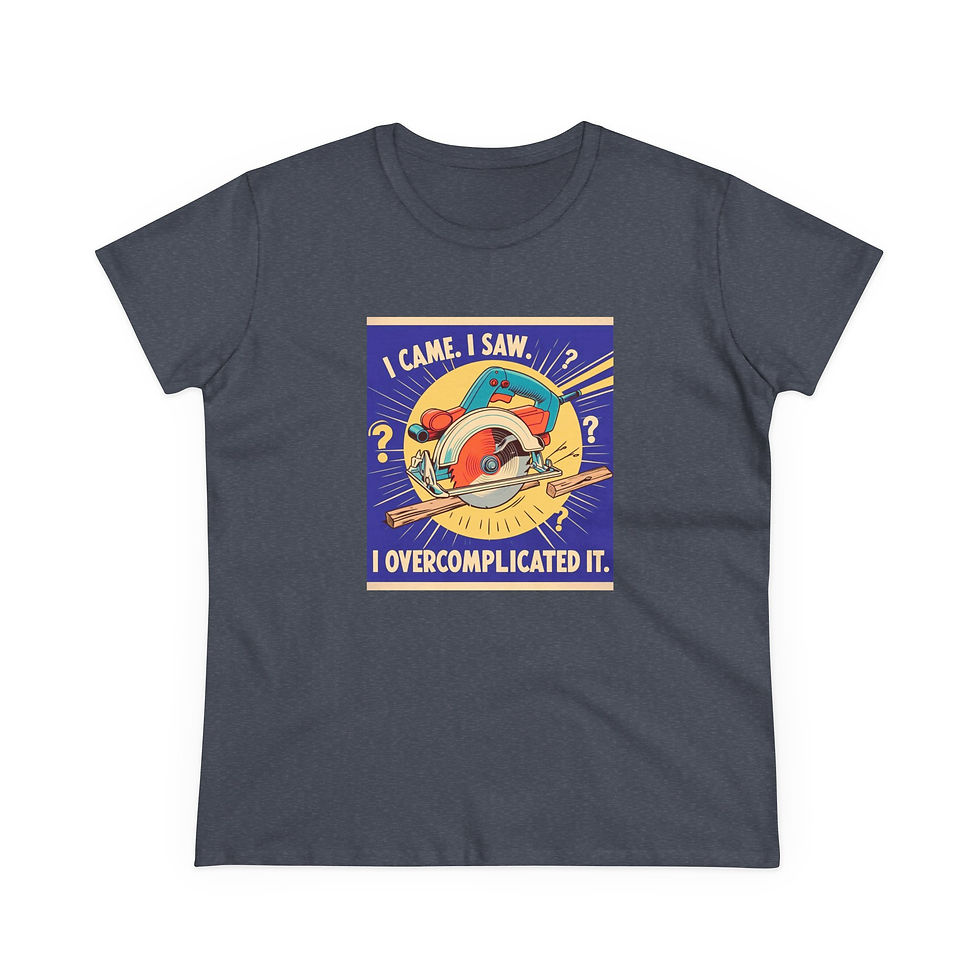 Thumbnail: I Came I Saw I Overcomplicated it, Funny Woodworking Shirt for Women