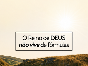 O Reino de Deus não funciona por fórmulas
