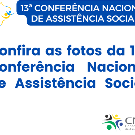 Confira as fotos da 13ª Conferência Nacional de   Assistência   Social