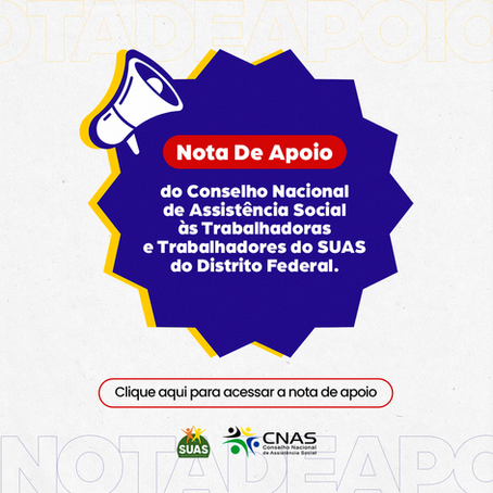 CNAS divulga nota de apoio às trabalhadoras e trabalhadores do SUAS do Distrito Federal