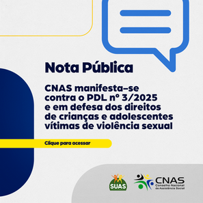 Nota Pública: CNAS manifesta-se contra o PDL nº 3/2025 e em defesa dos direitos de criança e adolescentes vítimas de violência sexual