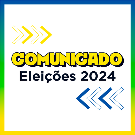 Comunicado | Período Eleitoral 2024