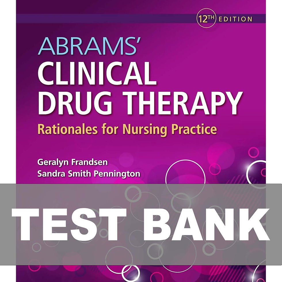Test Bank - Abrams' Clinical Drug Therapy Rationales for Nursing Practice 12th Edition