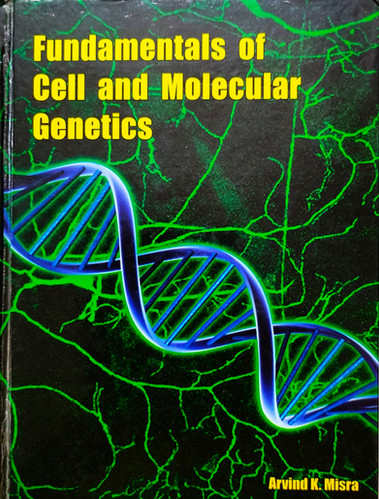 Fundamentals of Cell and Molecular Genetics | Arshuma Famous Books