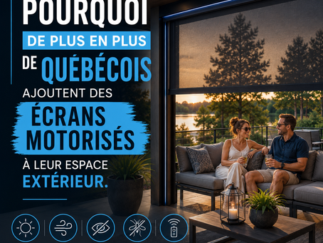 Pourquoi de plus en plus de Québécois ajoutent des écrans motorisés à leur espace extérieur.