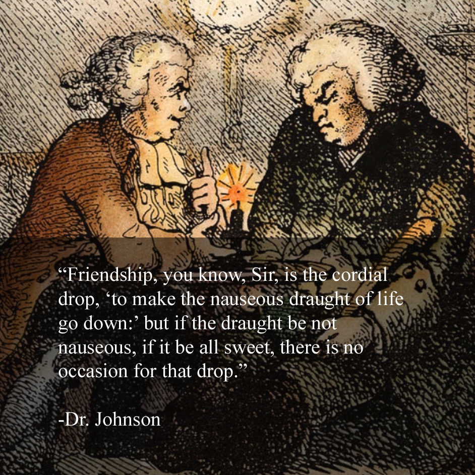 Friendship, you know, Sir, is the cordial drop, to make the nauseous draught of life go down content media