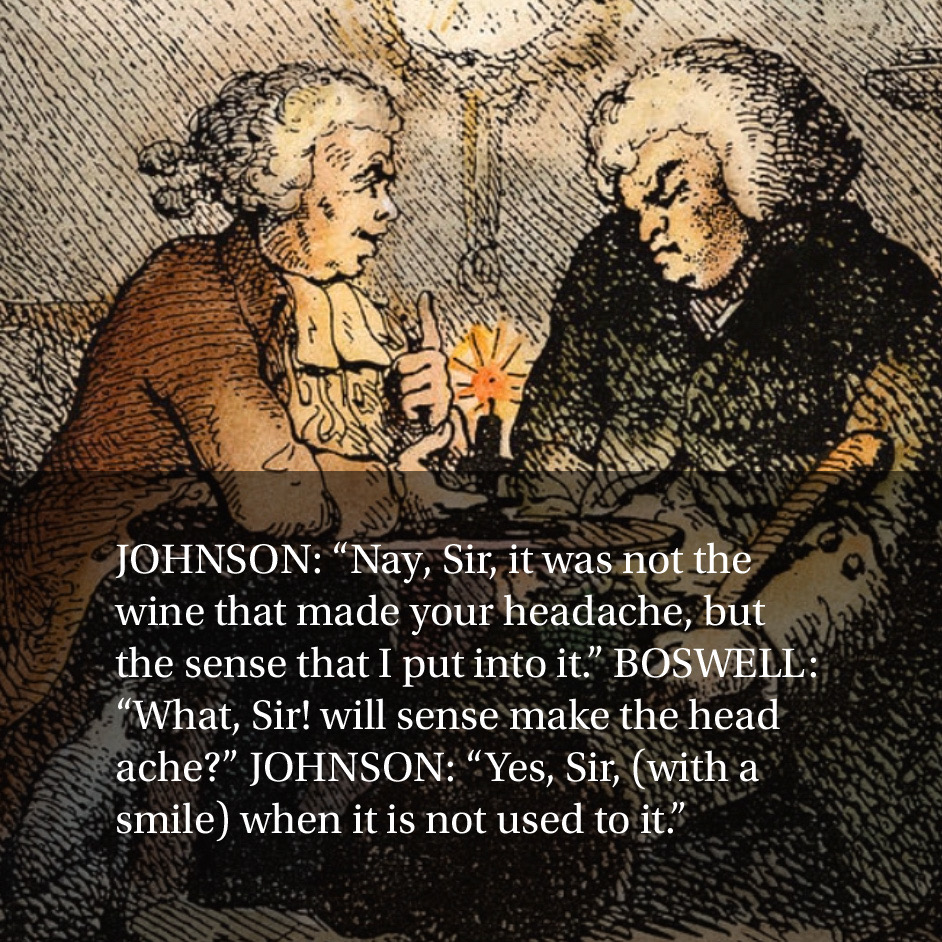 JOHNSON: “Nay, Sir, it was not the wine that made your headache, but the sense that I put into it. content media