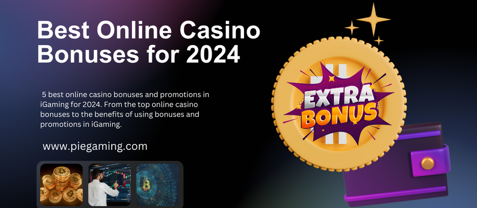 Best Online Casino Bonuses for 2024: Complete Guide
