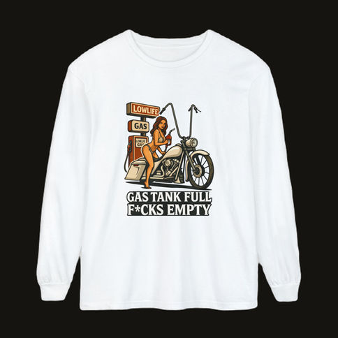 gas tank is full long sleeve shirt