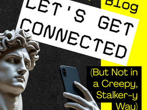 Let's Get Connected (But Not in a Creepy, Stalker-y Way)