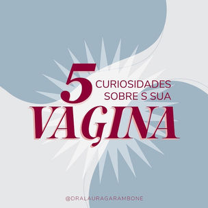 5 curiosidades sobre a sua vagina