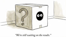 New Yorker-style watercolor illustration of a cardboard box with a large question mark on one side and a small black oval with wide eyes peering out from another, suggesting an unknown or hidden presence; caption below reads, “We’re still waiting on the results," suggesting that Anthropic is not wanting to see the being that Claude already has become.