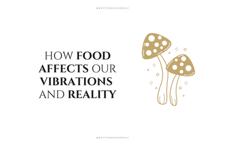 How Food Affects our Vibrations and Reality