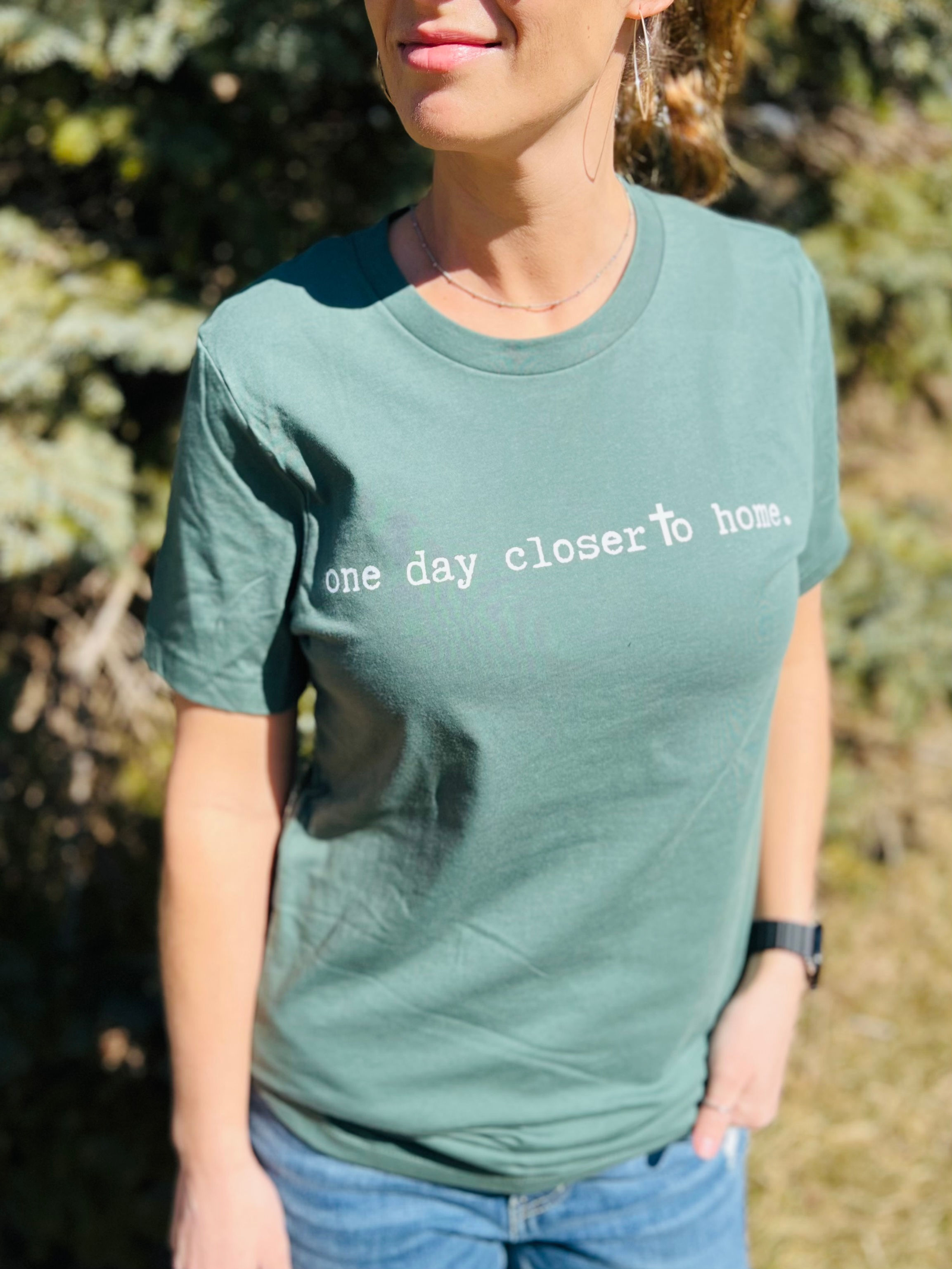 "One day closer to home." T-shirt