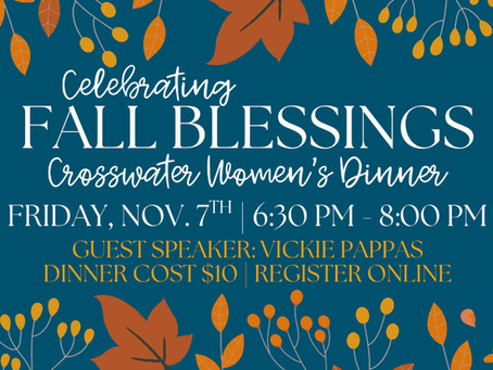 romotional graphic for “Celebrating Fall Blessings – Crosswater Women’s Dinner” with autumn leaves design and event details for November 7th, featuring guest speaker Vickie Pappas