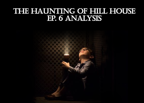 An Analysis Of The Haunting Of Hill House Ep 6 14 Min Read