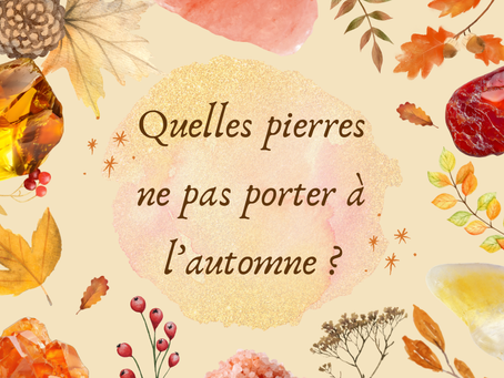 quelles pierres ne pas porter à l'automne