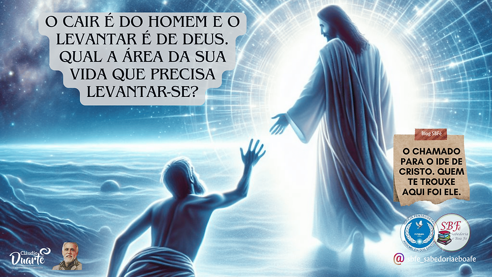 O cair é do homem e o levantar é de Deus.