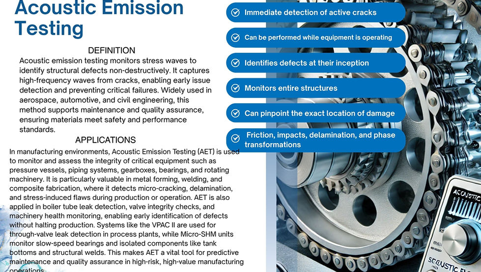 Monitors the release of stress waves to detect structural defects or failures. Acoustic Emission (AE) Testing is a non-destructive testing (NDT) method that detects transient elastic waves generated by the rapid release of energy from localized sources within a material. These emissions occur when flaws such as cracks, corrosion, or fiber breakage develop or grow under stress. AE is primarily used for real-time monitoring of structural integrity during operation or controlled loading.

