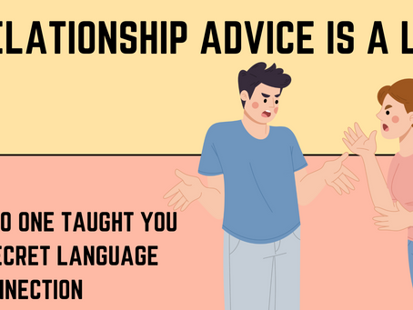 🔥 Relationship Advice is a Lie: Why No One Taught You the Secret Language of Connection
