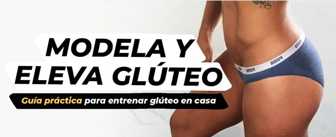 GUÍA PRÁCTICA PARA ENTRENAR GLÚTEO EN CASA