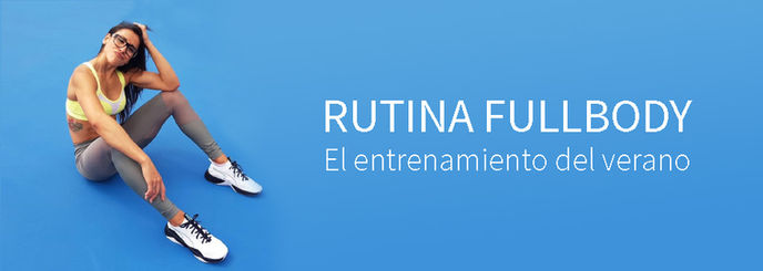El entrenamiento del Verano: Rutina Fullbody
