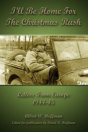 I'll Be Home for the Christmas Rush: Letters From Europe 1944-45